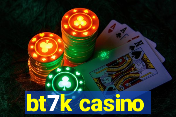 bt7k casino